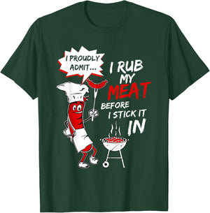 I Proud Admit I Rub My Meat Before I Stick It In Ask Me T-Shirt - T-Shirt | Forest