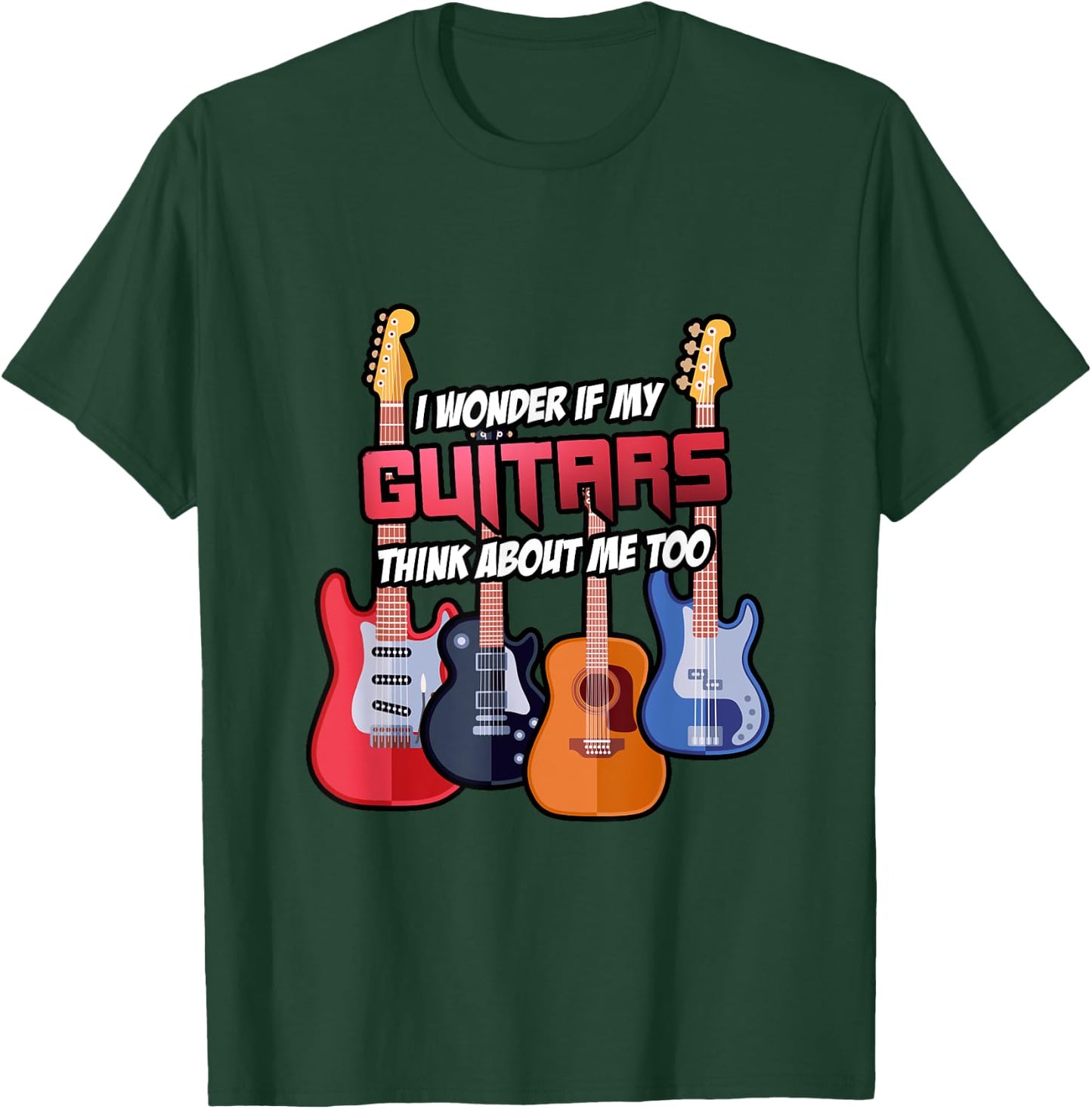 I Wonder If My Guitars Think About Me Too Guitar Gift T-Shirt - T-Shirt | Forest