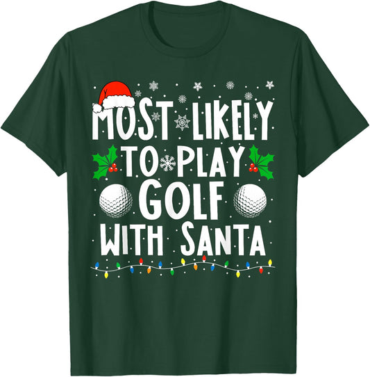 Most Likely To Play Golf With Santa Funny Christmas Golf T-Shirt - T-Shirt | Forest