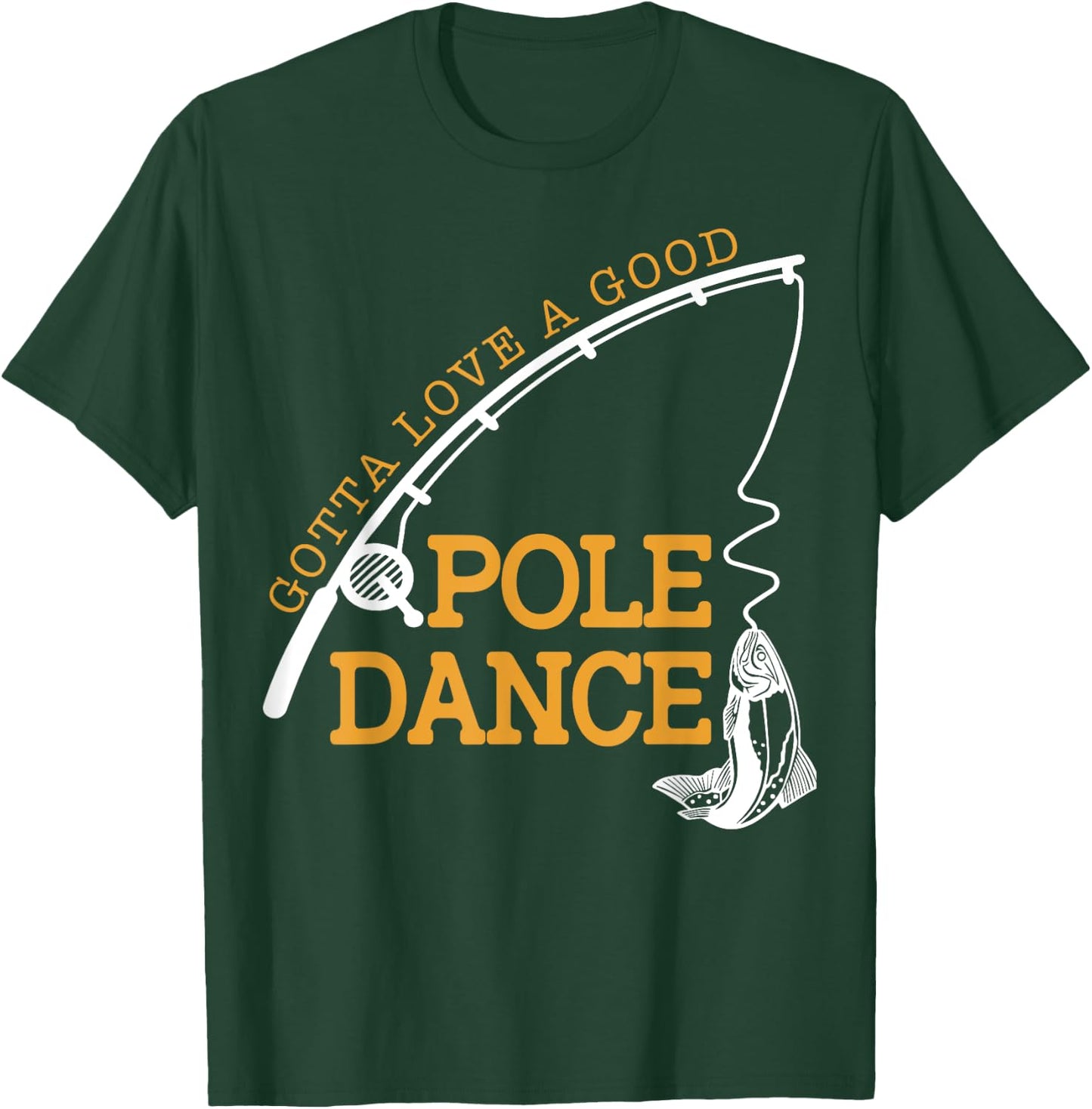 Gotta Love A Good Pole Dance Fishing Gifts Women Dad T-Shirt - T-Shirt | Forest