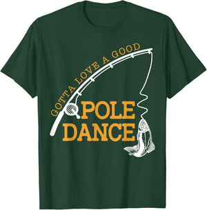 Gotta Love A Good Pole Dance Fishing Gifts Women Dad T-Shirt - T-Shirt | Forest