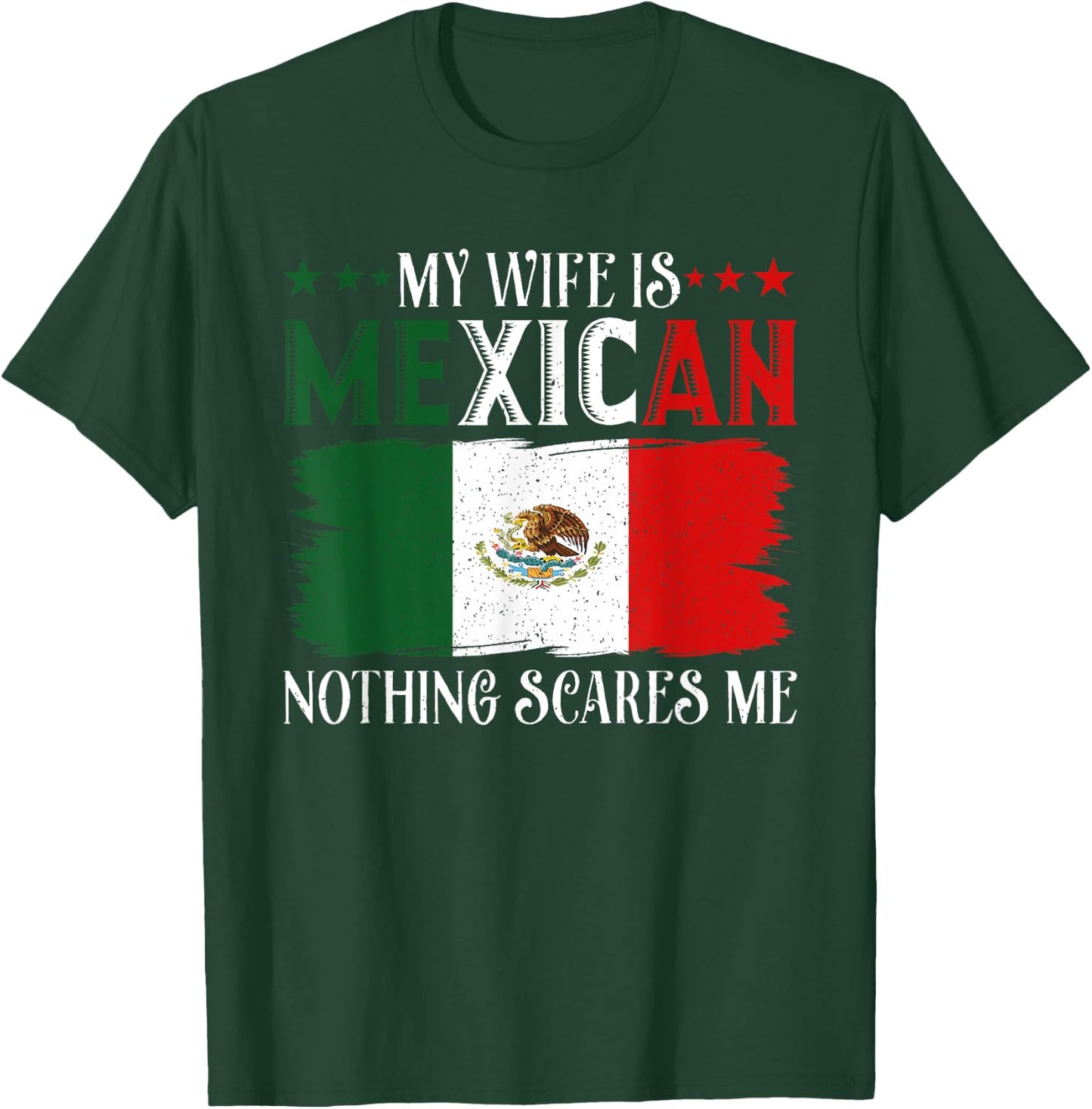 Funny My Wife Is Mexican Nothing Scares Me Flag For Husband T-Shirt - T-Shirt | Forest