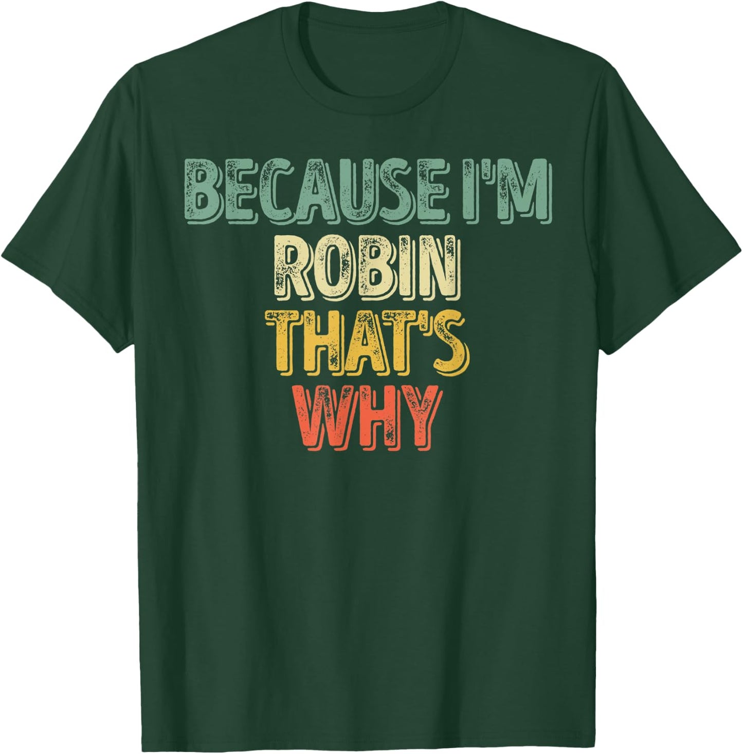 Funny Personalized Name Shirt Because I'm Robin That's Why T-Shirt - T-Shirt | Forest