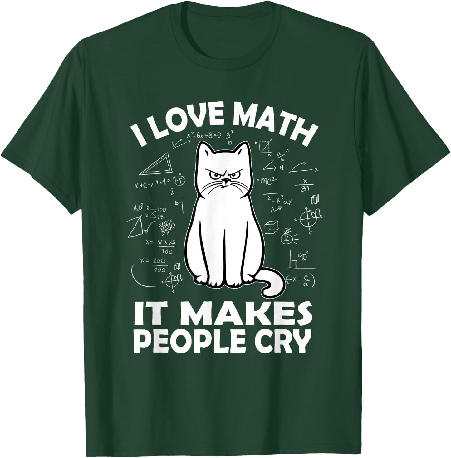 I Love Math It Makes People Cry Math Cat Teacher Mathematics T-Shirt - T-Shirt | Forest