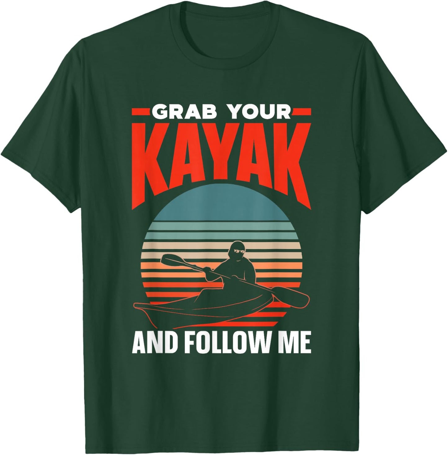 Grab Your Kayak and Follow Me Lover Kayaking Hobby Kayakist T-Shirt - T-Shirt | Forest