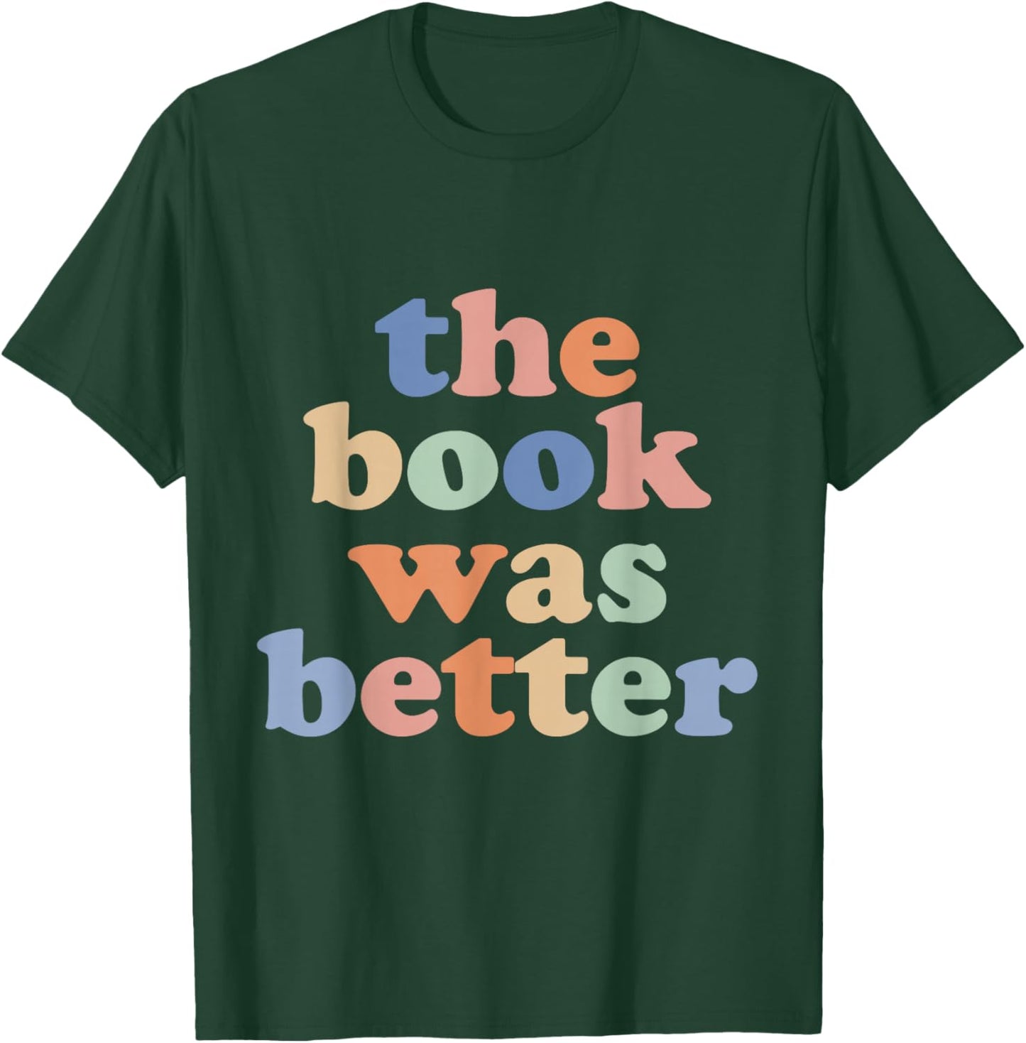 The Book Was Better, Bookworm Literature Book Lover T-Shirt - T-Shirt | Forest