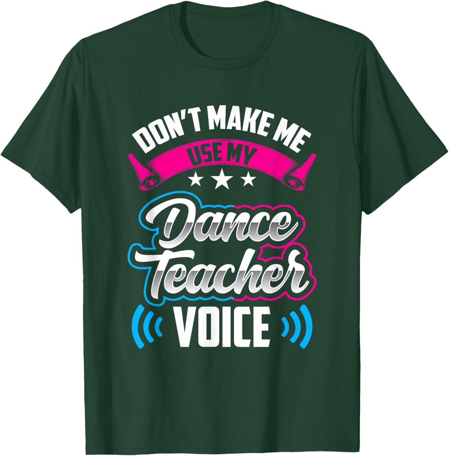 Don't Make Me Use My Dance Teacher Voice Teach Dancing Class T-Shirt - T-Shirt | Forest