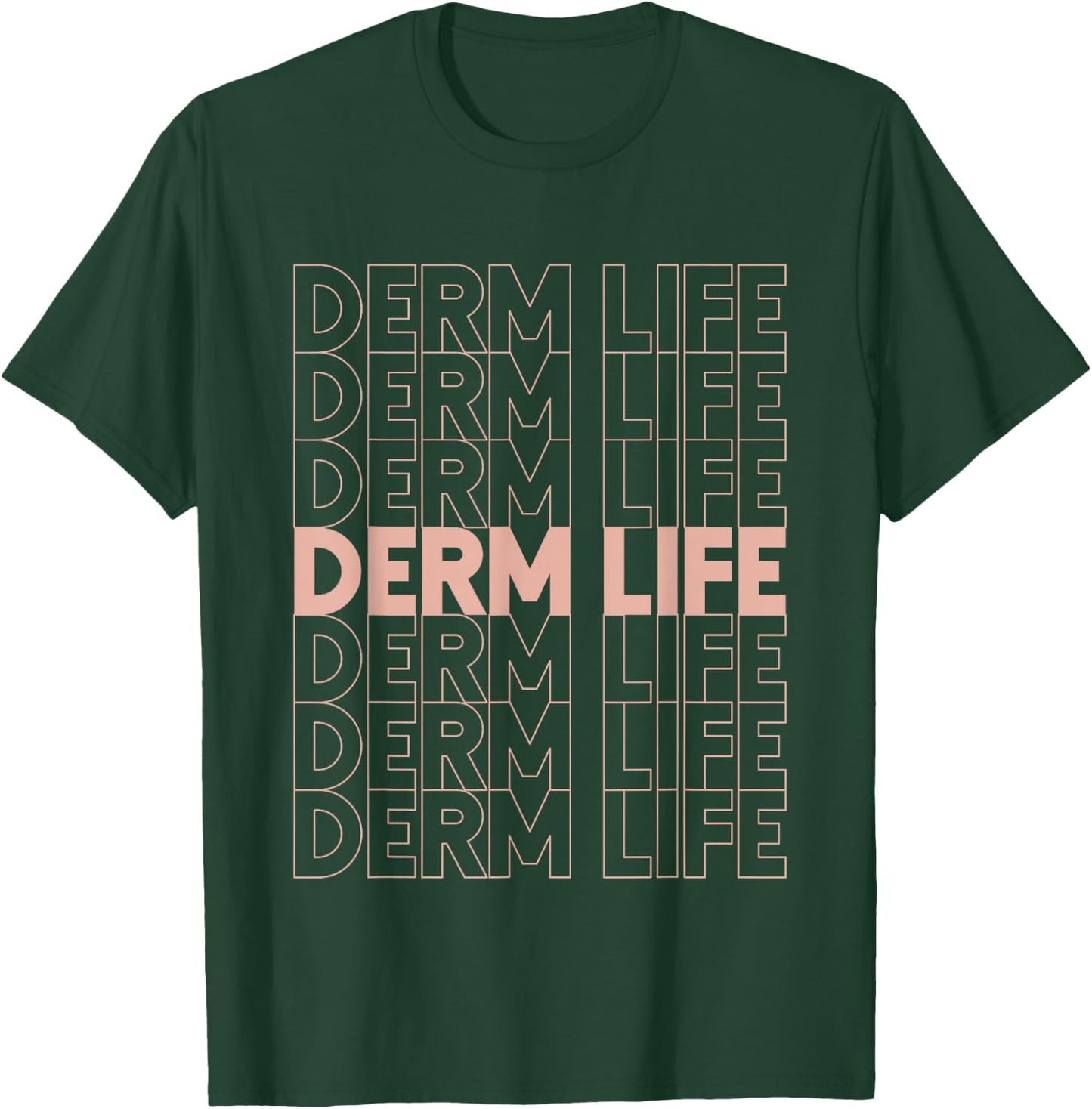 Derm Life Dermatology Cosmetic Dermatologist T-Shirt - T-Shirt | Forest