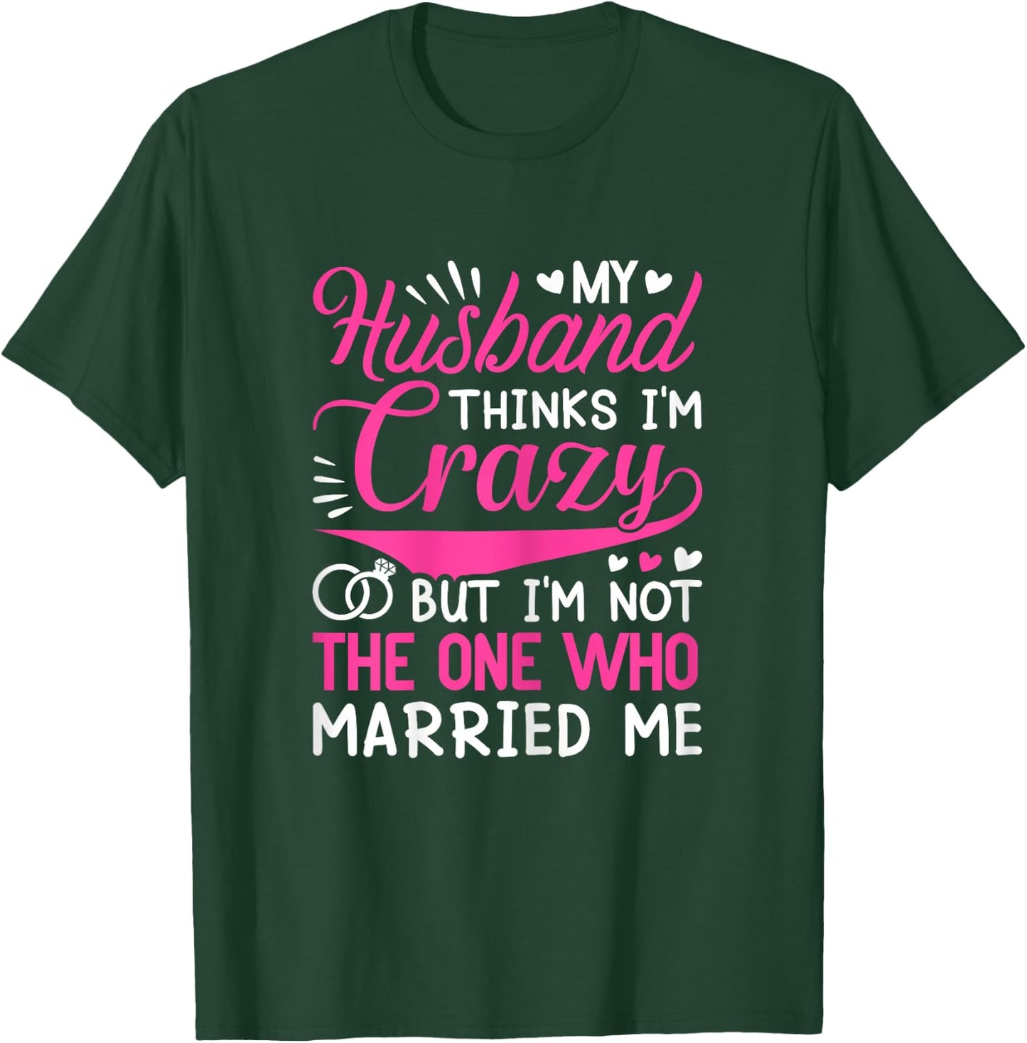 My Husband Thinks I'm Crazy But I'm Not One Who Married Me T-Shirt - T-Shirt | Forest