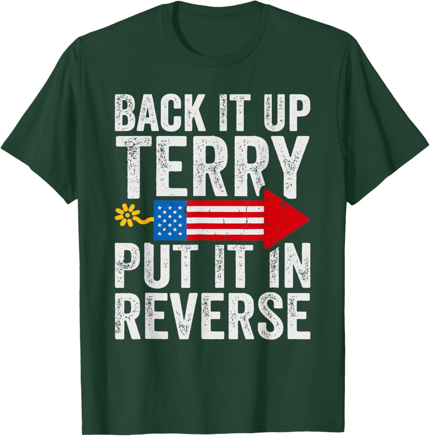 Back It Up Terry Put It In Reverse July 4th Fireworks Funny T-Shirt - T-Shirt | Forest
