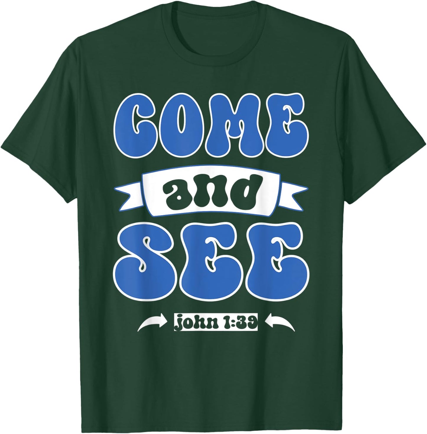 Come and See John 1:39 Christian Jesus Words T-Shirt - T-Shirt | Forest