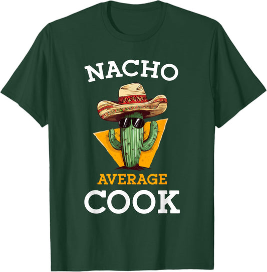 Nacho Average Cook Funny Mexican Chef Joke Cindo De Mayo T-Shirt - T-Shirt | Forest