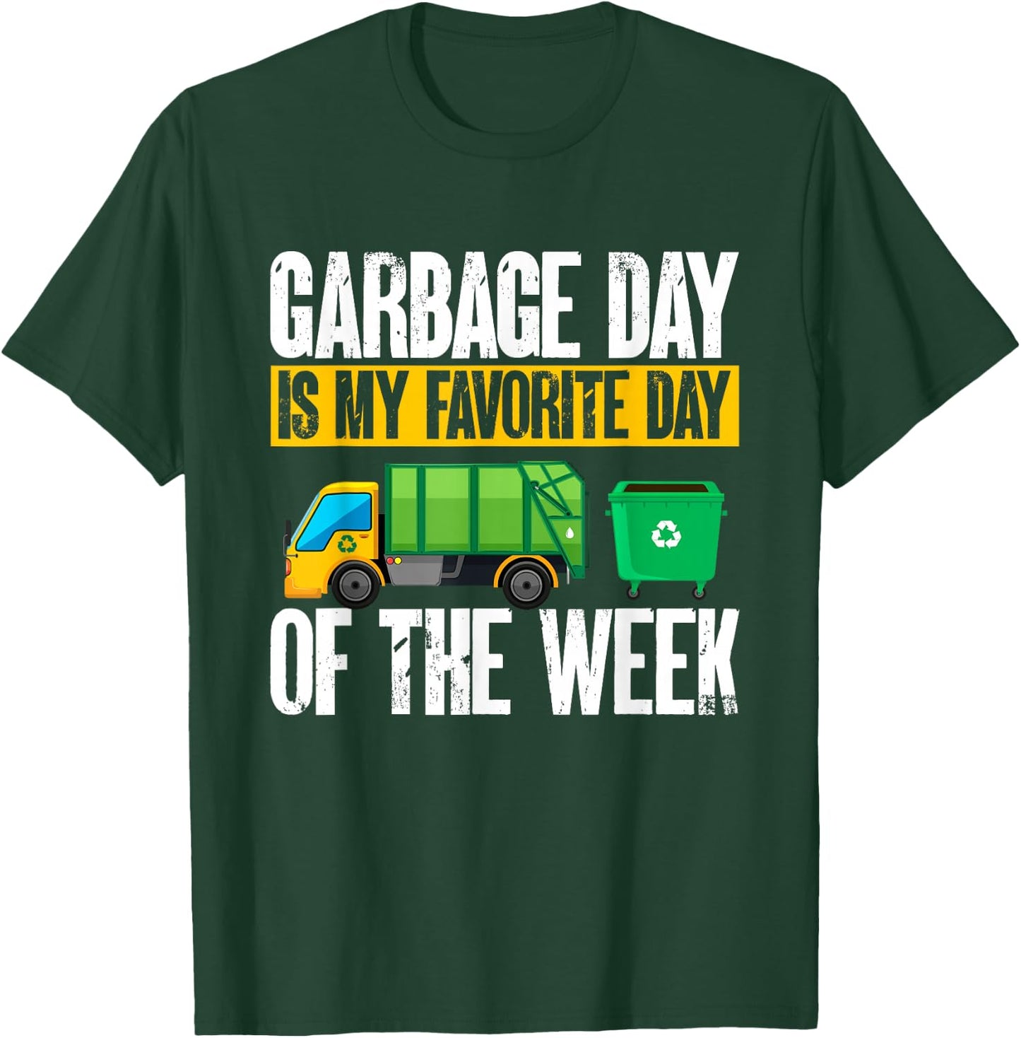 Garbage Truck - Garbage Day Is My Favorite Day Of The Week T-Shirt - T-Shirt | Forest