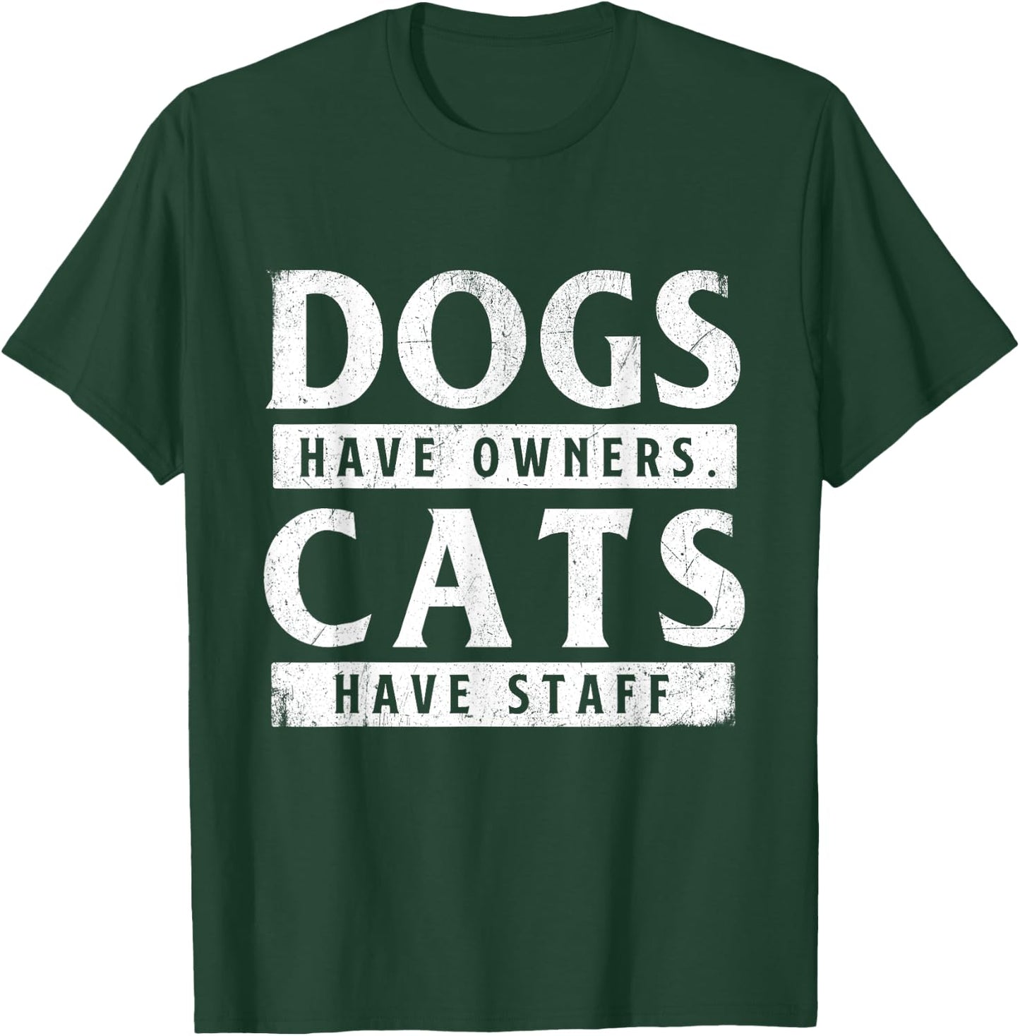 Dogs Have Owners Cats Have Staff - Animal Lover Pet Owner T-Shirt - T-Shirt | Forest