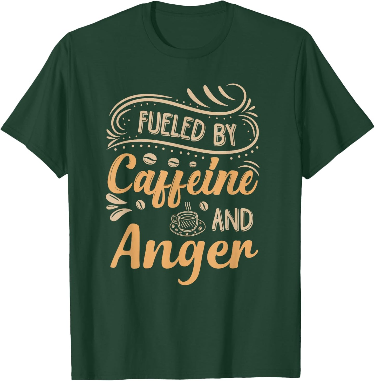 Fueled By Caffeine And Anger T-Shirt - T-Shirt | Forest