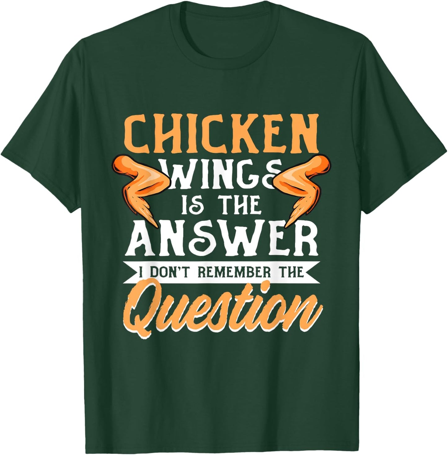 Chicken Wings Food - Chicken Wing is the Answer T-Shirt - T-Shirt | Forest
