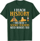 I teach Histroy because Science Teacher need Heroes History Women T-Shirt - T-Shirt | Forest