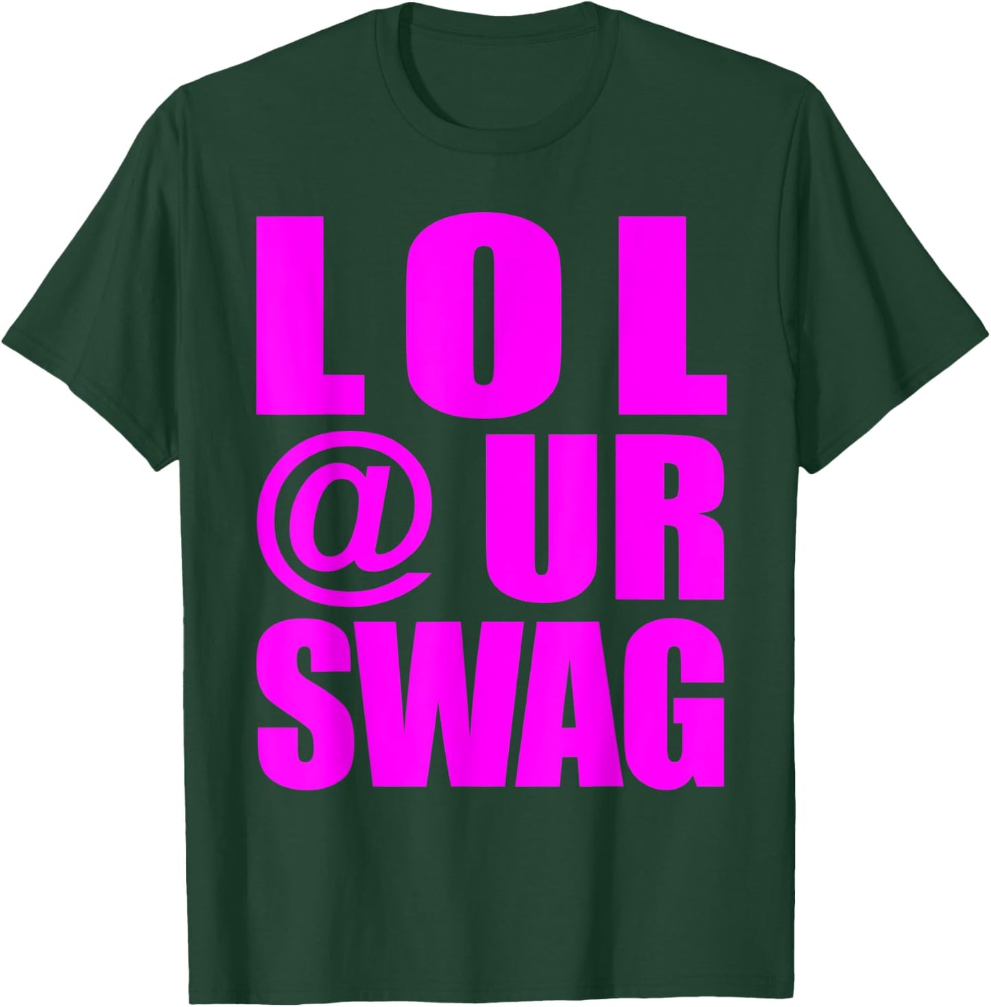 LOL @ UR Swag Fun Dank Meme Drip Style Joke Funny T-Shirt - T-Shirt | Forest