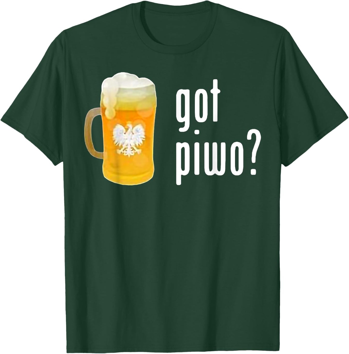 Beer Got Piwo Dringking Beer For Man Funny T-Shirt - T-Shirt | Forest