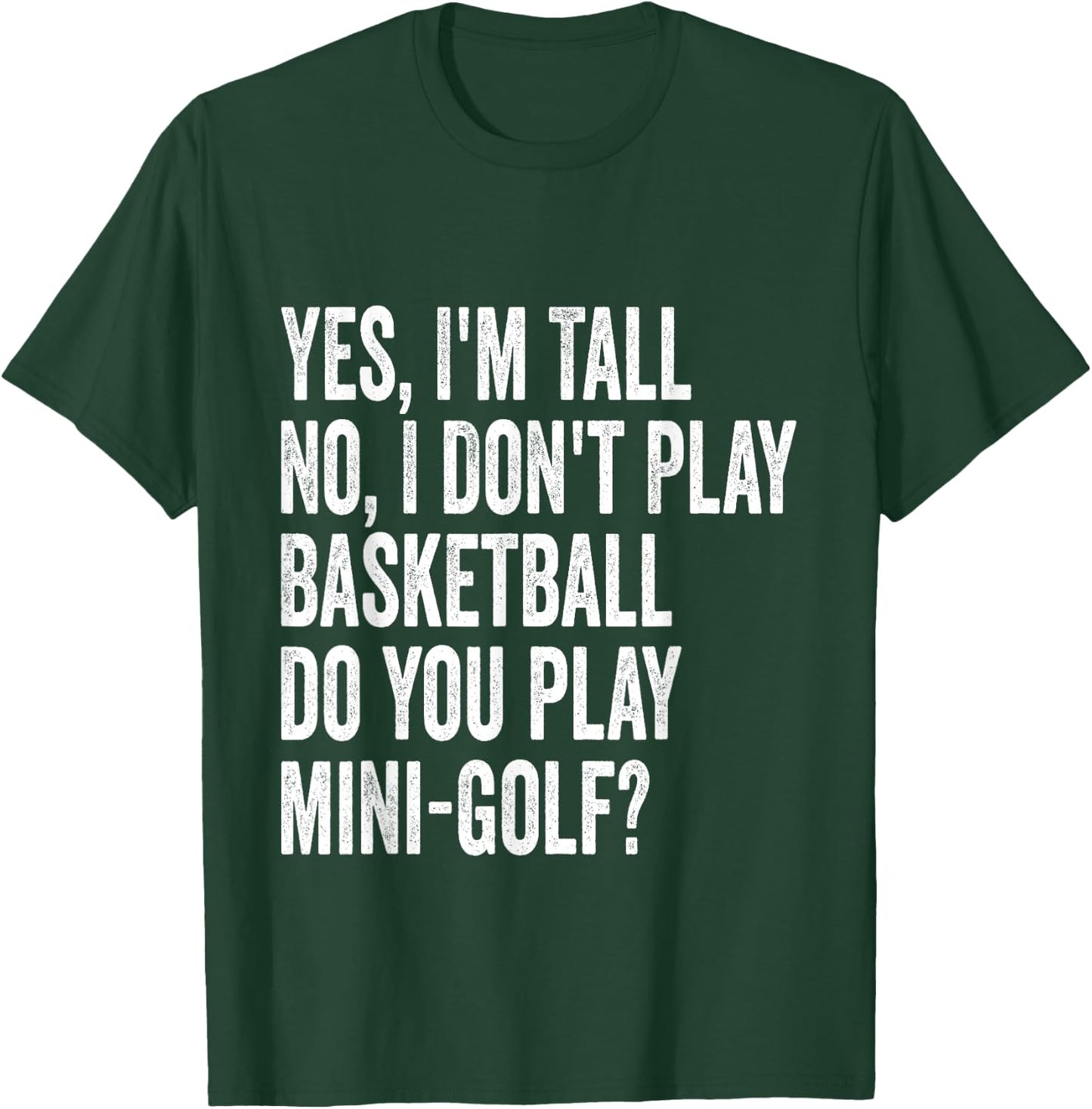 Yes I'm Tall I Don't Play Basketball Do you Play Mini Golf T-Shirt - T-Shirt | Forest
