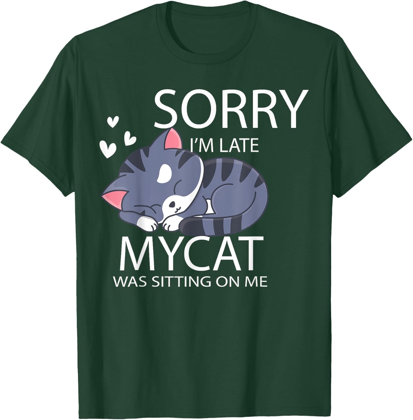 Sorry I'm Late My Cat Was Sitting On Me Cat Lover Gift Men Women Girls Kids T-Shirt - T-Shirt | Forest