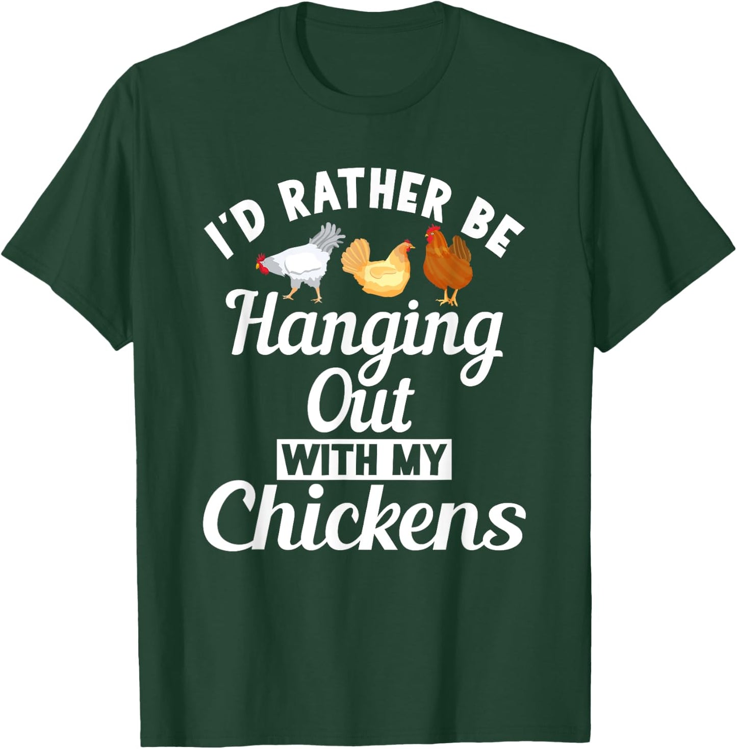 Id rather be hanging out with my Chickens Hen Chicken Lover T-Shirt - T-Shirt | Forest