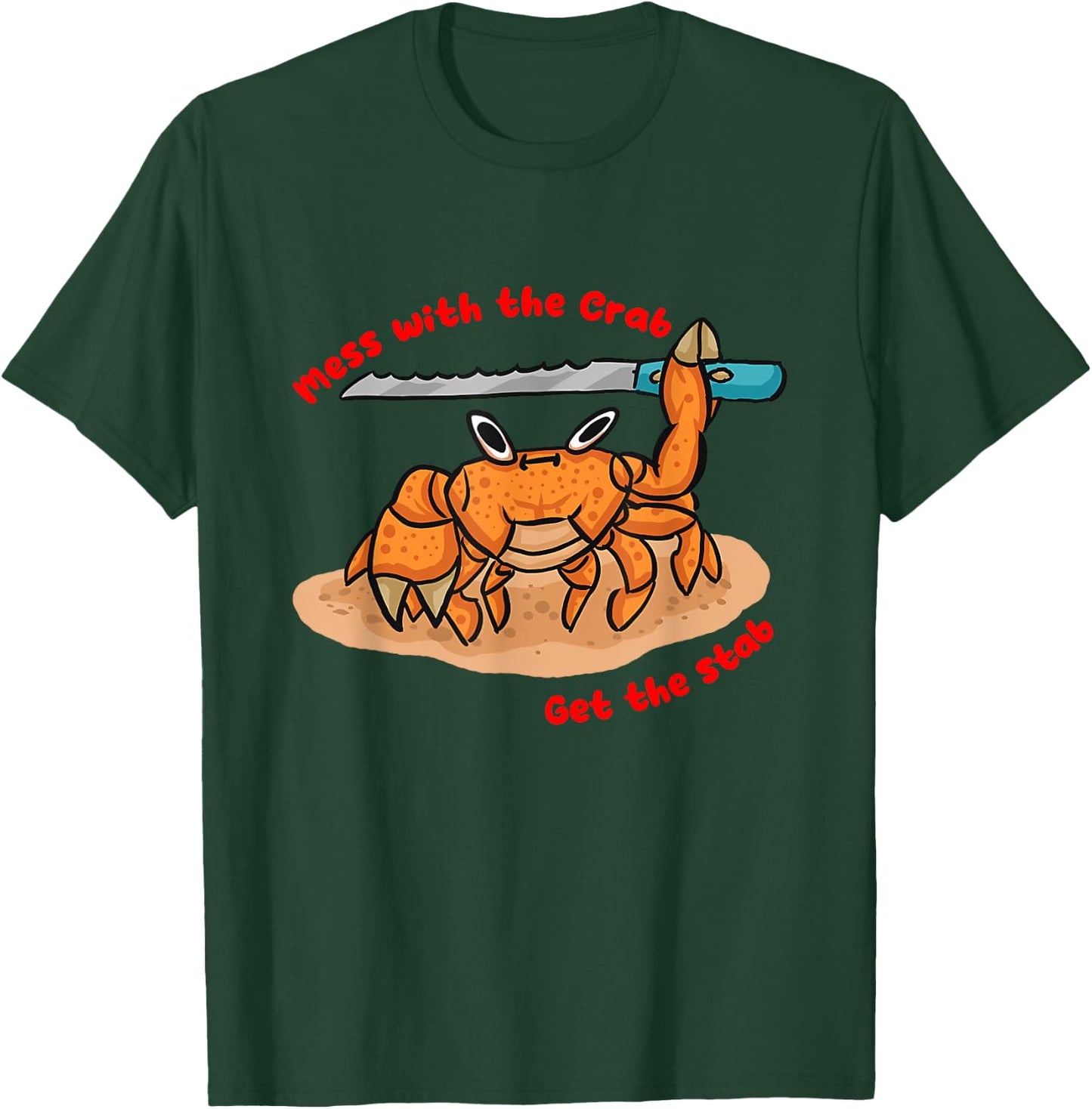 Mess With the Crab Get The Stab Design T-Shirt - T-Shirt | Forest