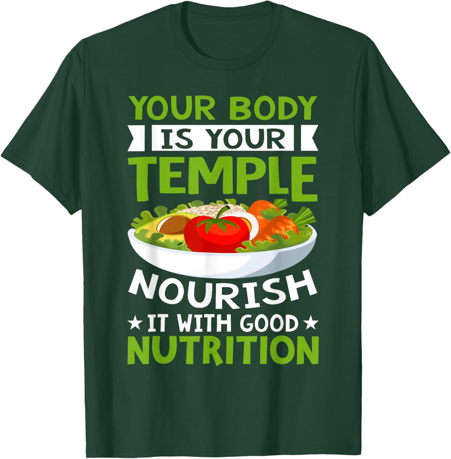 Your Body Is Your Temple Nourish It With Good Nutrition T-Shirt - T-Shirt | Forest