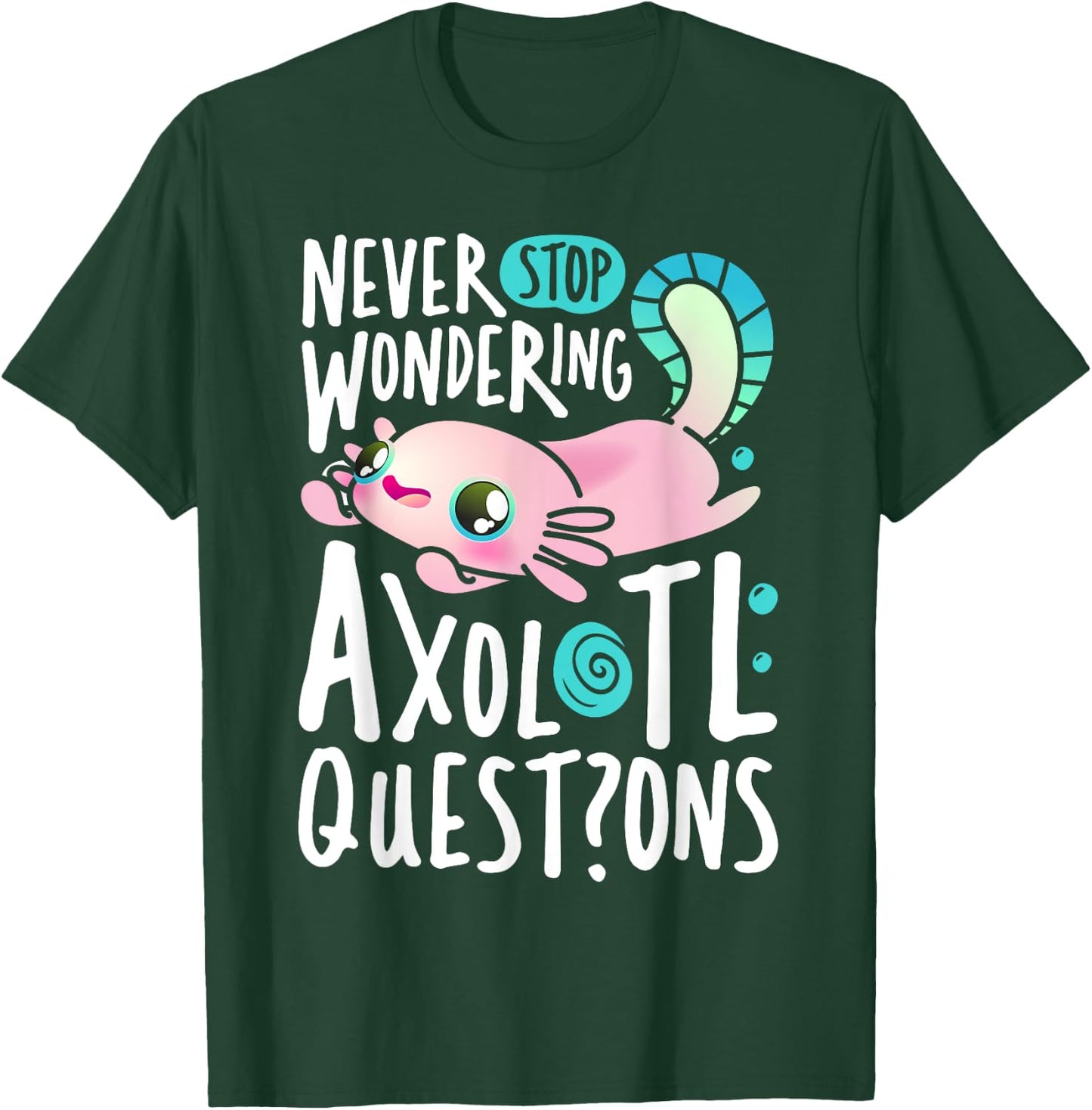 Never Stop Wondering Axolotl Questions Boys Girls Kawaii T-Shirt - T-Shirt | Forest
