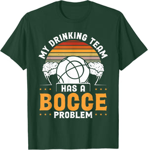 My Drinking Team Has A Bocce Problem T-Shirt - T-Shirt | Forest
