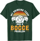 My Drinking Team Has A Bocce Problem T-Shirt - T-Shirt | Forest