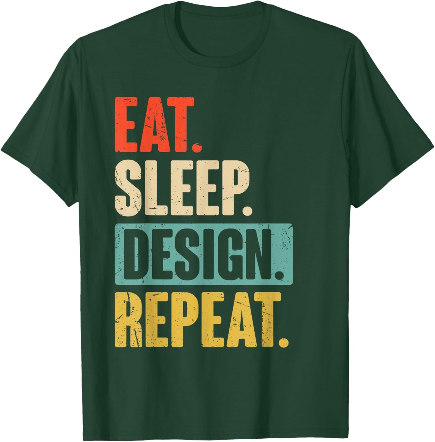Eat Sleep Design Repeat Funny Graphic Designer Architecture T-Shirt - T-Shirt | Forest