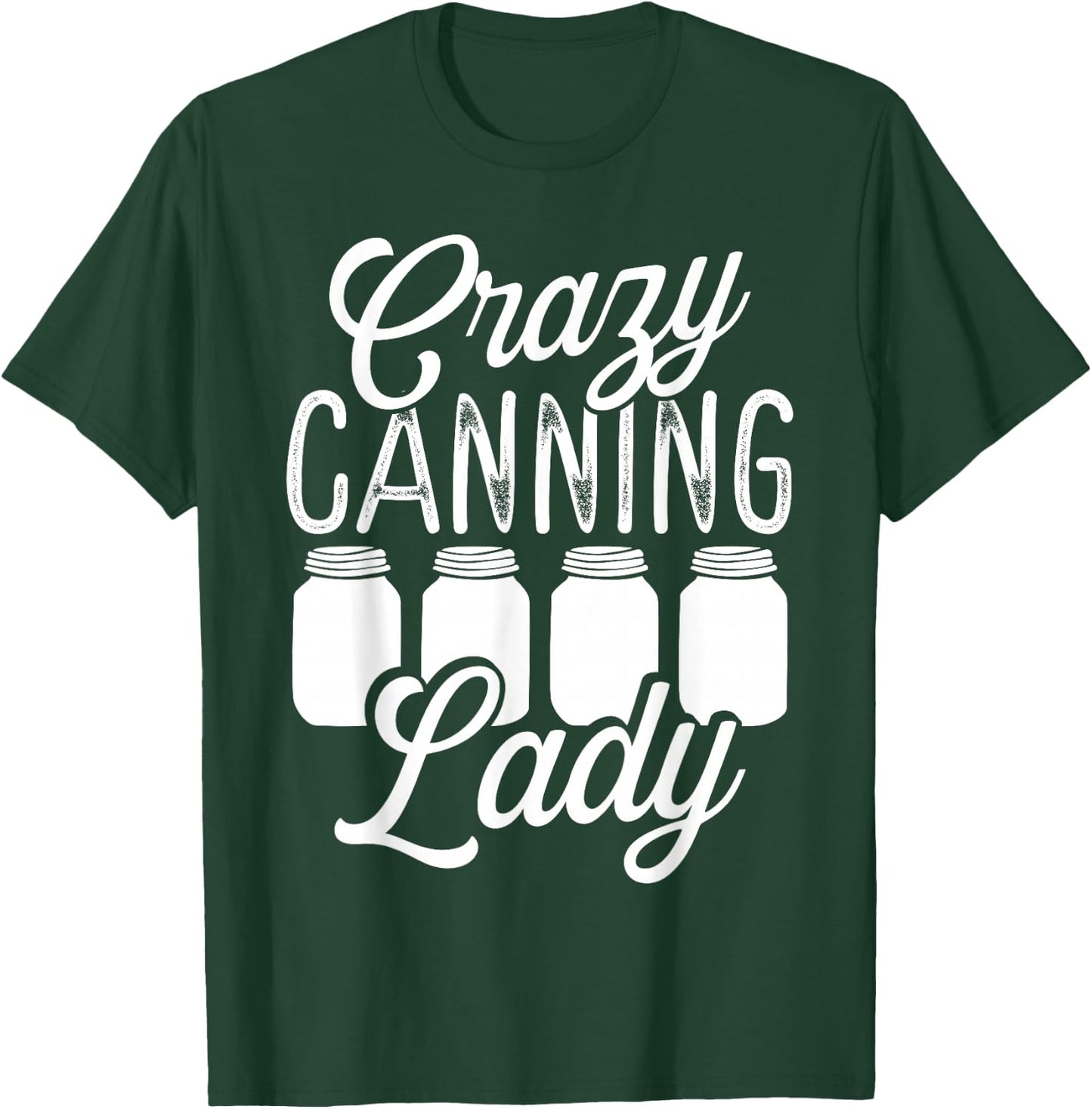 Homesteading Crazy Canning Lady Canning Season Homegrown T-Shirt - T-Shirt | Forest