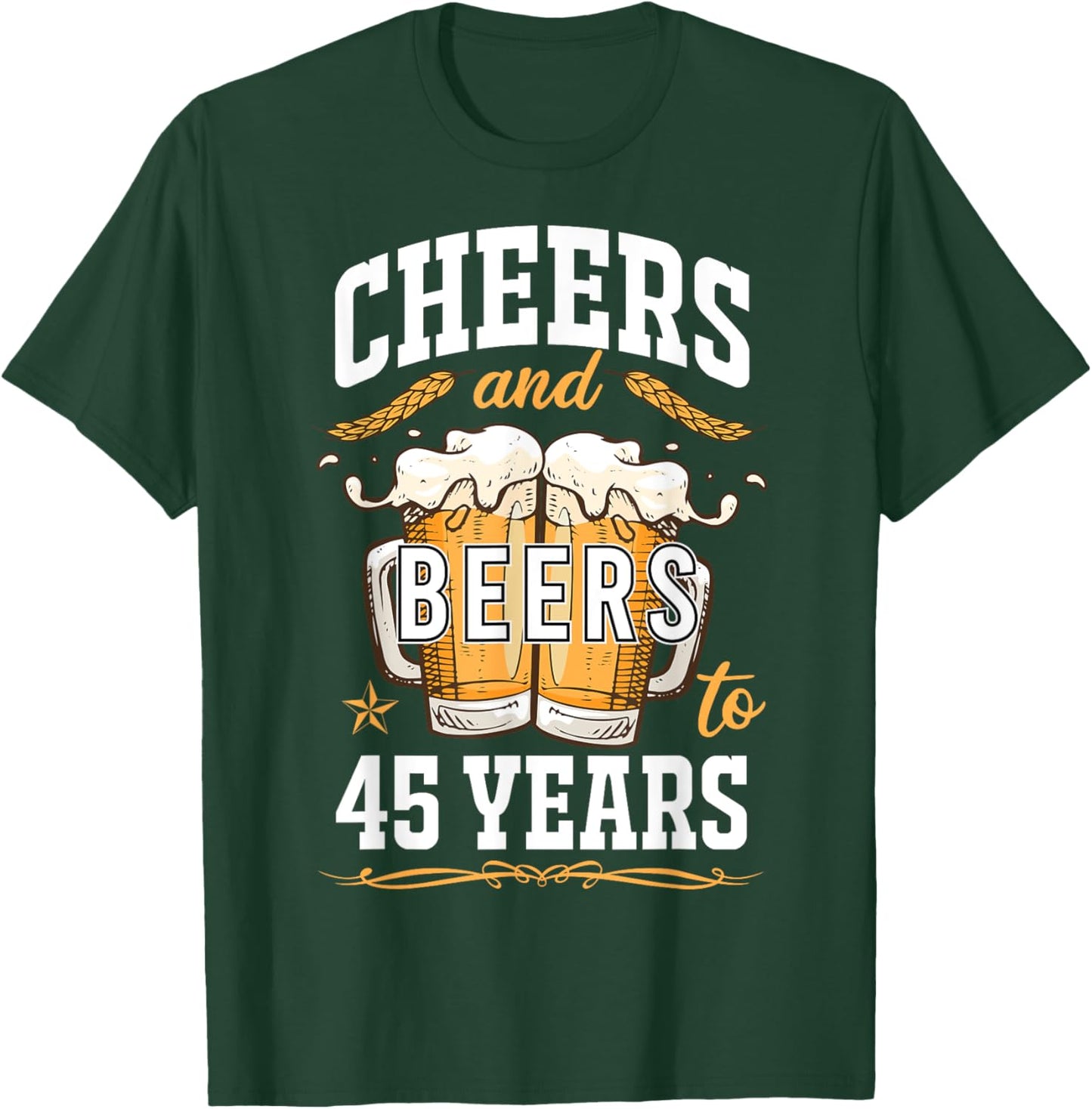 Cheers and Beers To 45 Year Old Birthday Drunk 45th B-Day T-Shirt - T-Shirt | Forest