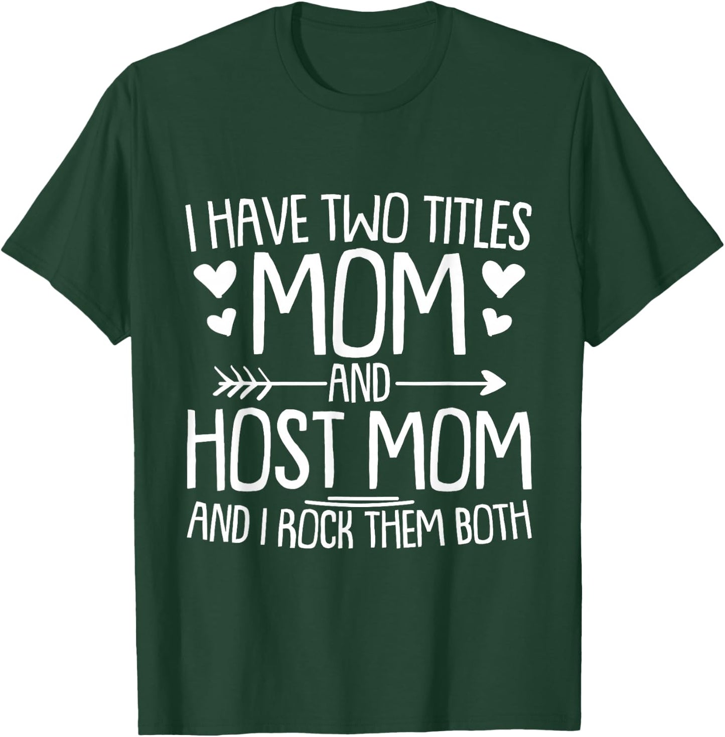 I Have Two Titles Mom and Host Mom and I Rock Them Both T-Shirt - T-Shirt | Forest