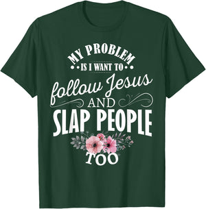 My problem is I want to follow Jesus and slap people too T-Shirt - T-Shirt | Forest