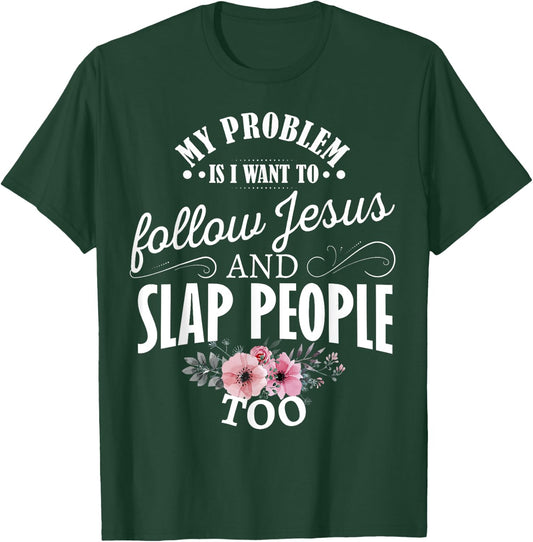 My problem is I want to follow Jesus and slap people too T-Shirt - T-Shirt | Forest