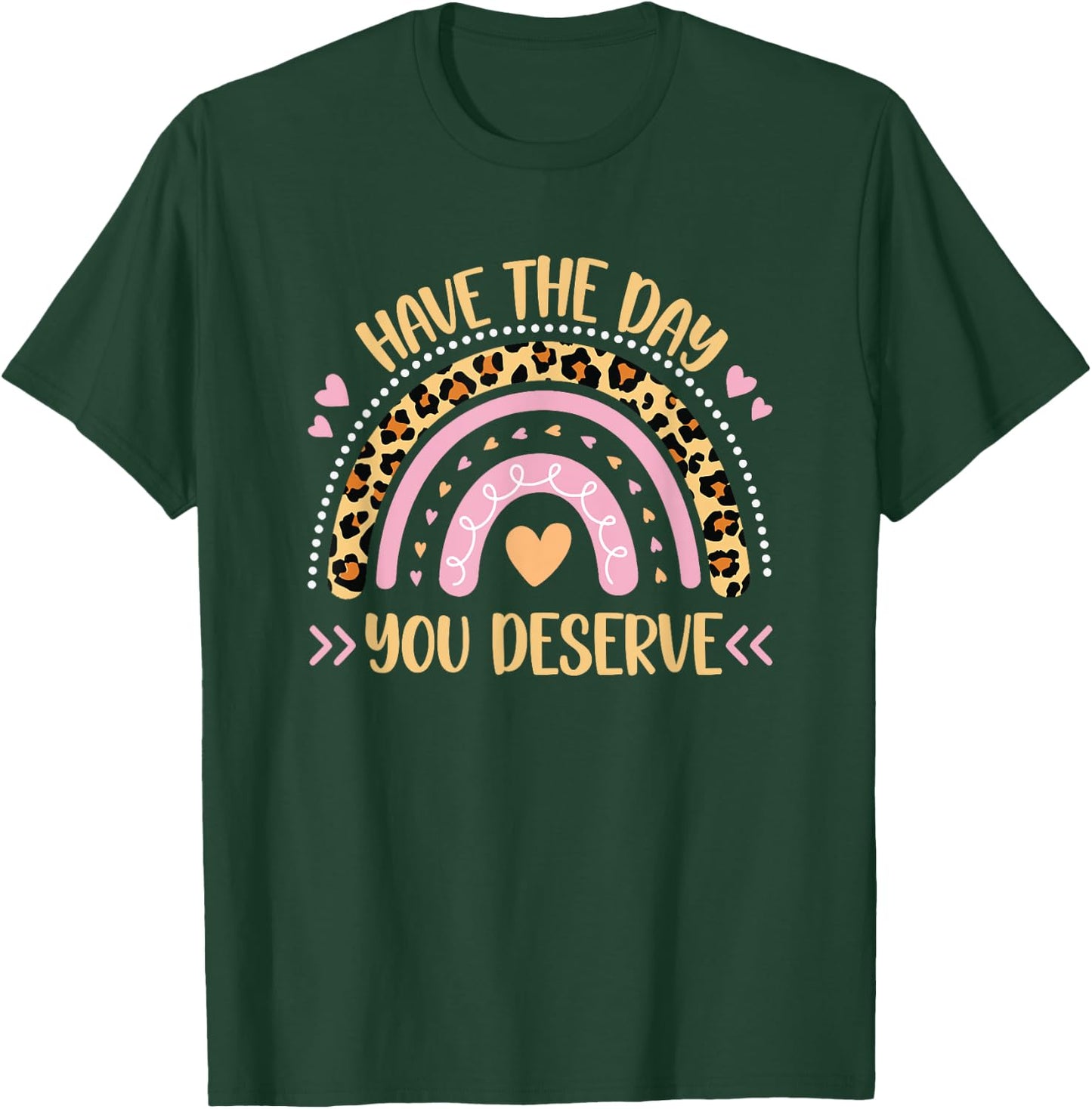 Have The Day You Deserve Women's Cool Motivational Quote T-Shirt - T-Shirt | Forest