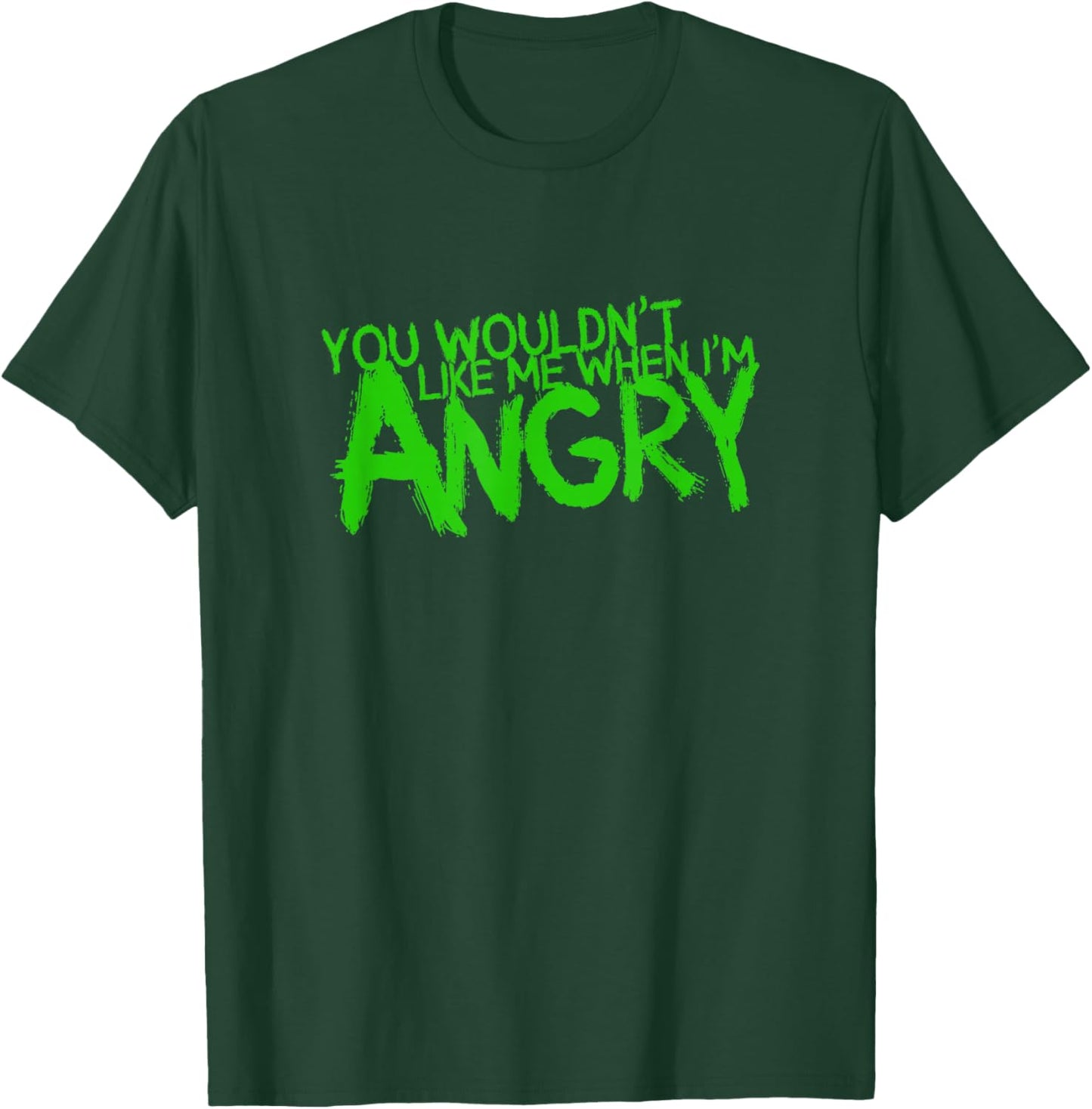 You Wouldn't Like Me When I'm Angry T-Shirt - T-Shirt | Forest