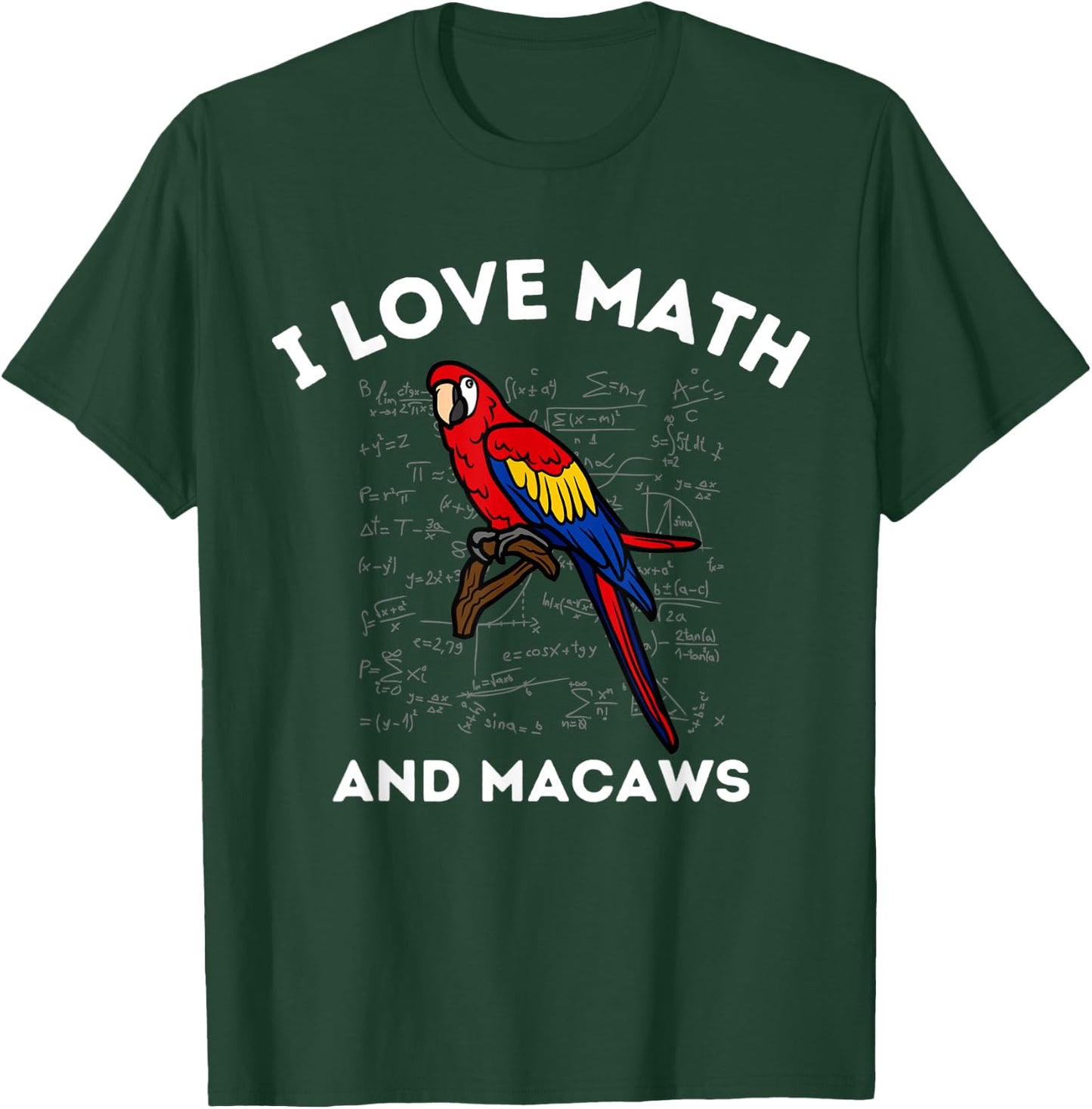 I Love Math and Macaws Parrot Lover Owner Algebra Teacher T-Shirt - T-Shirt | Forest