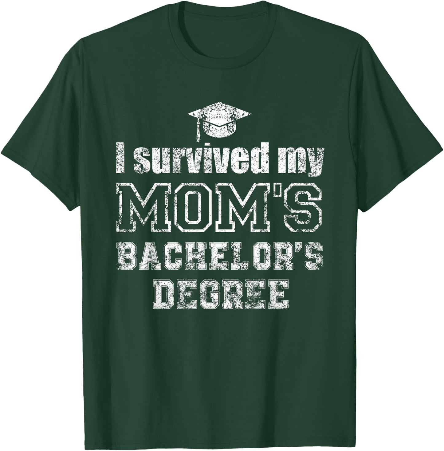 I Survived My Moms Bachelors Degree Graduation Graduate T-Shirt - T-Shirt | Forest