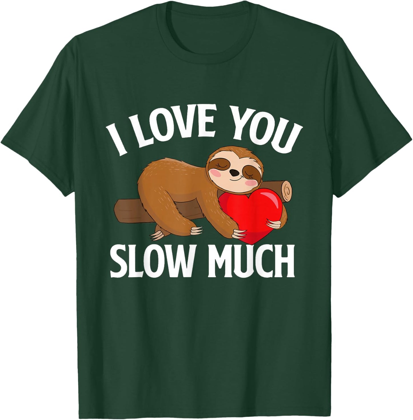 I Love You Slow Much - Valentine's Day Sloth Zoo Animal Love T-Shirt - T-Shirt | Forest