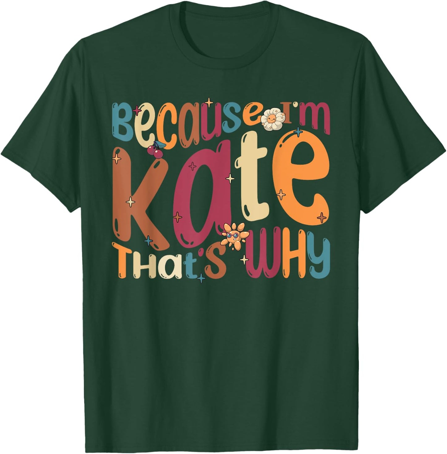 Because I'm Kate That's Why Funny Groovy Kate T-Shirt - T-Shirt | Forest