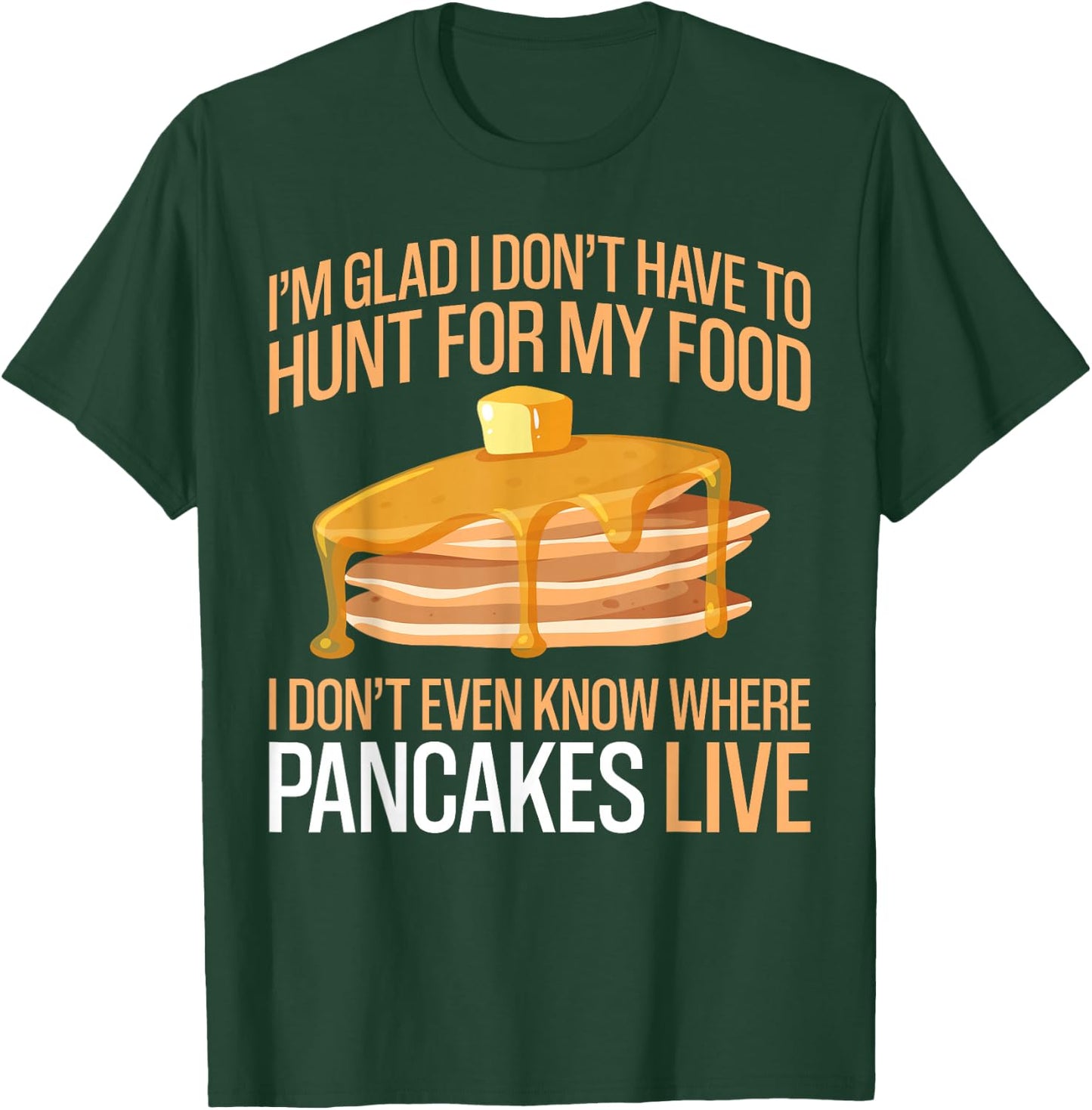 Pancake Lover Kids I'm Glad I Don't Have To Hunt For My Food T-Shirt - T-Shirt | Forest