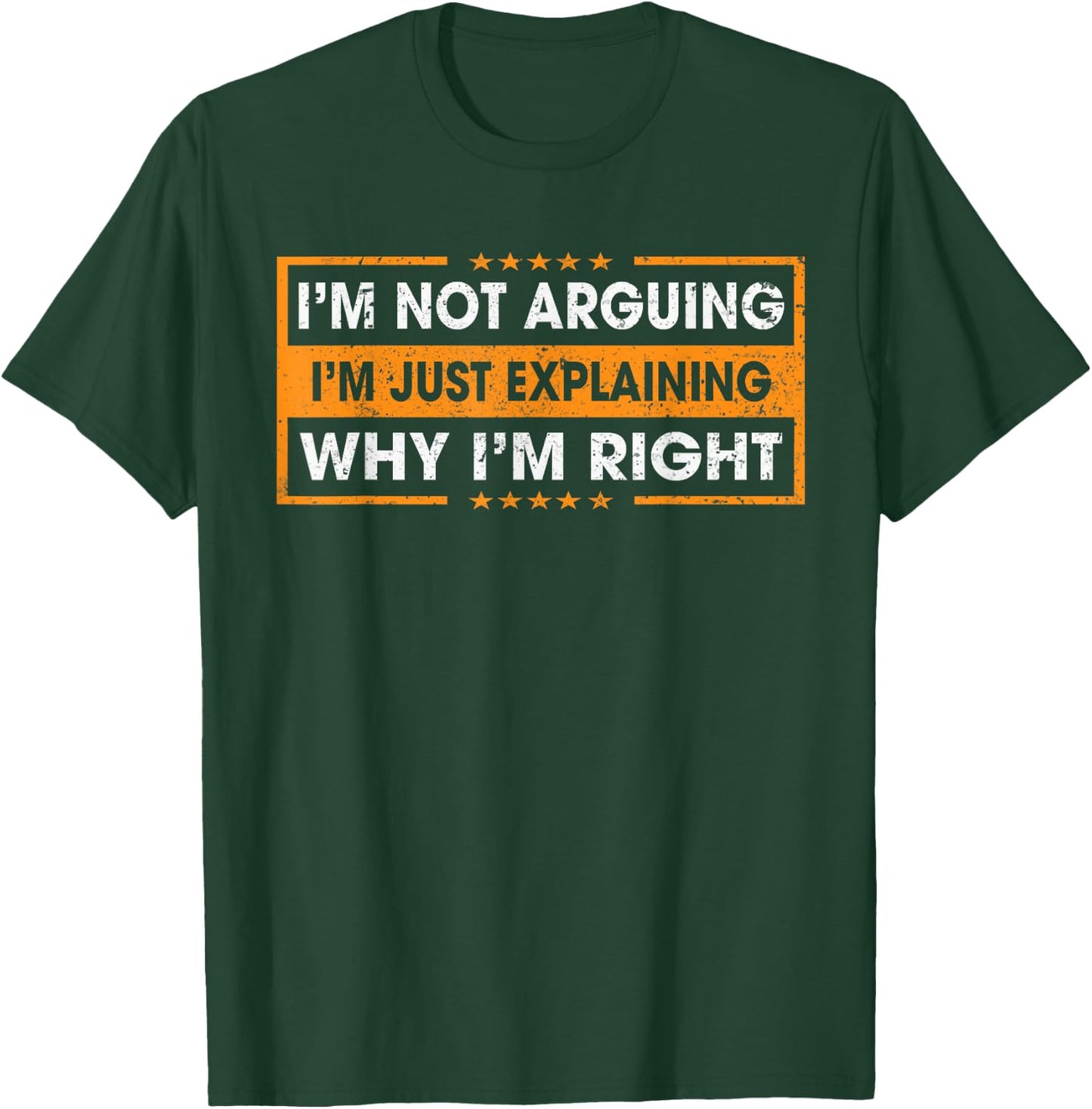 Funny Sayings I’m Not Arguing Just Explaining Why I'm Right T-Shirt - T-Shirt | Forest