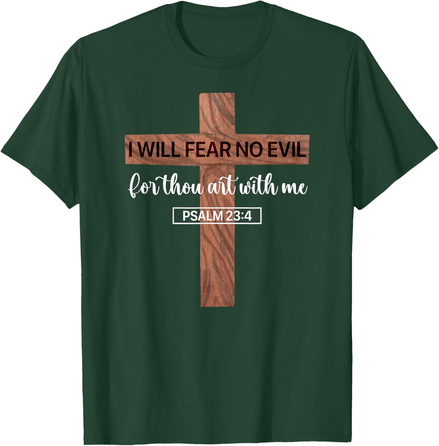 I Will Fear No Evil, Psalm 23, From the Book of Psalms 23 4 T-Shirt - T-Shirt | Forest