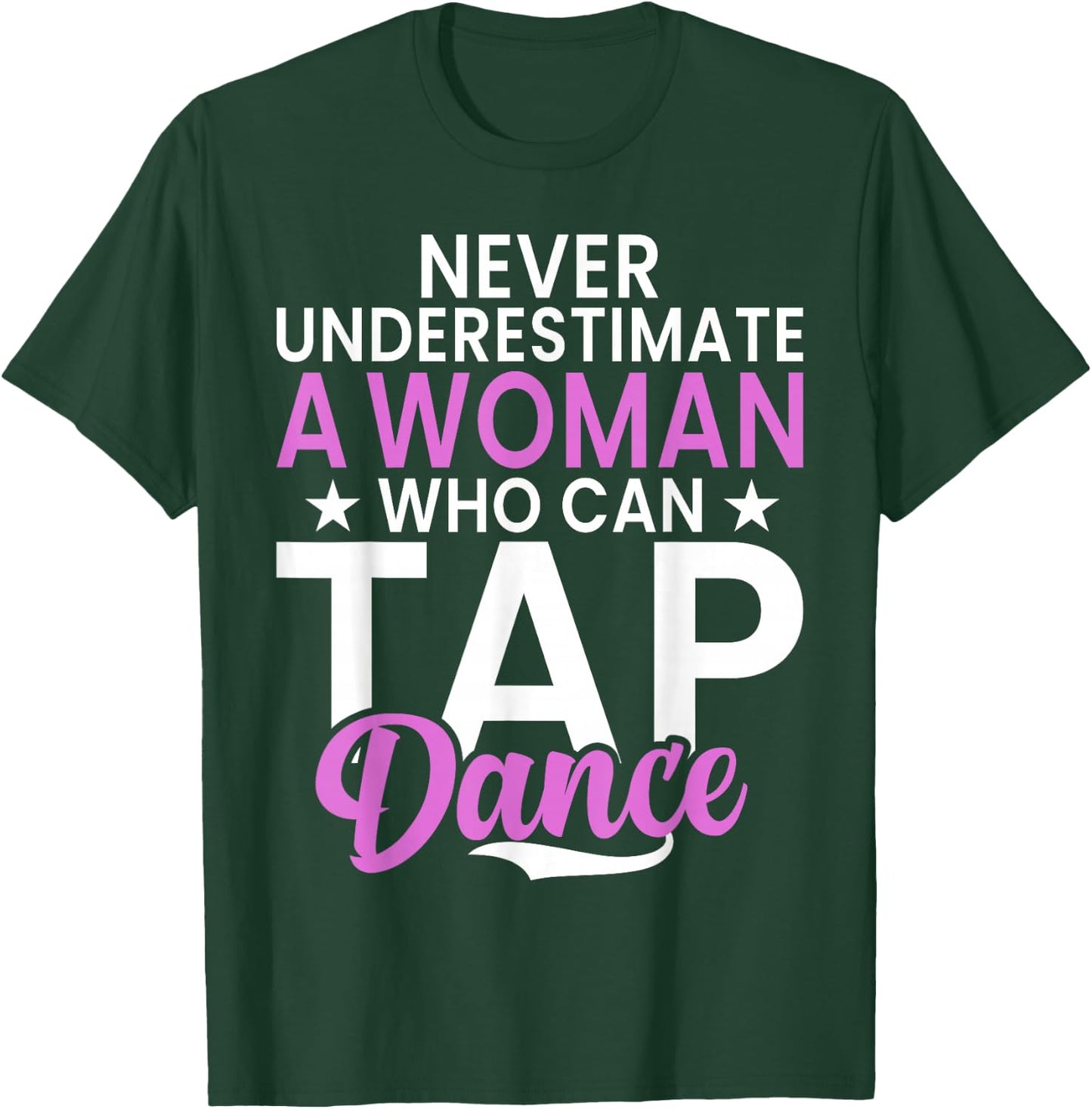 Never underestimate a Woman who can Tap Dance T-Shirt - T-Shirt | Forest