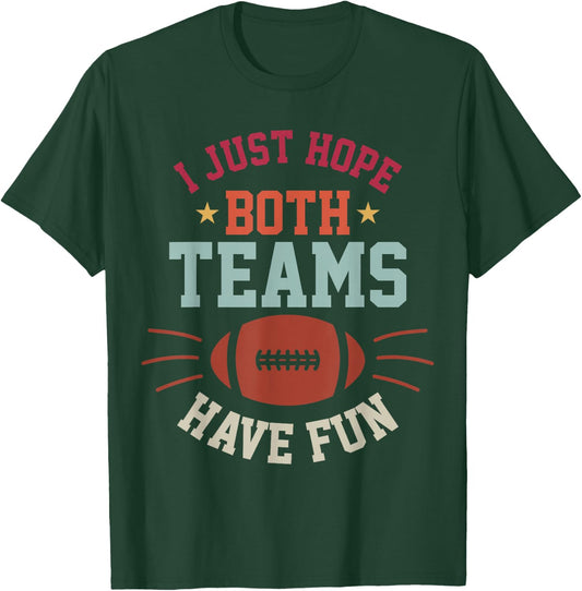 I Just Hope Both Teams Have Fun Bowl Team Women Men Football T-Shirt - T-Shirt | Forest