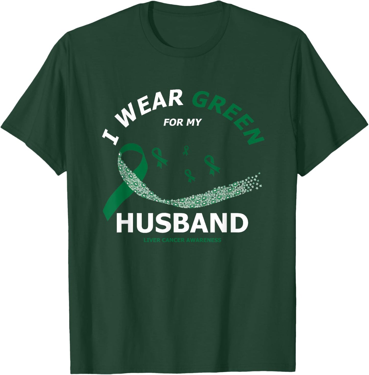 I Wear Green For My Husband | Liver Cancer Awareness T-Shirt - T-Shirt | Forest