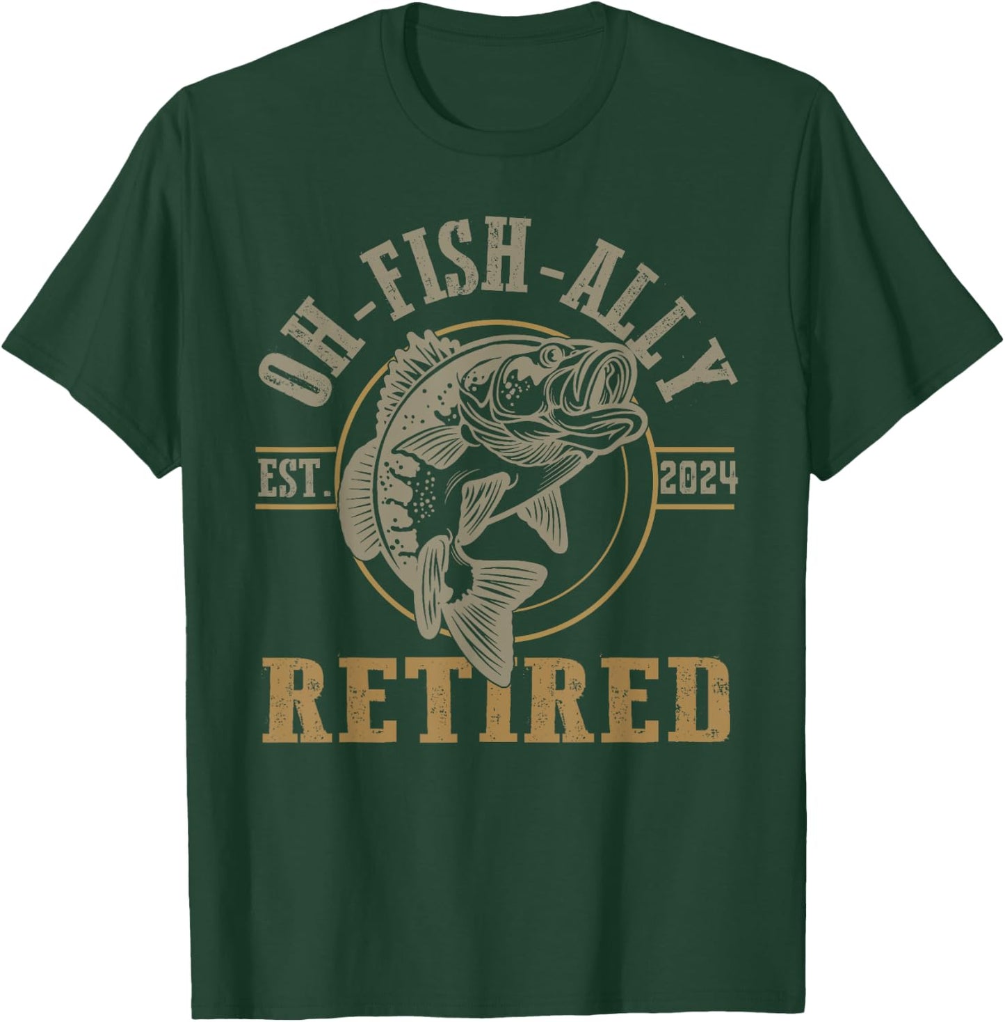 O-Fish-Ally Retired Since 2024 Fishing Retirement T-Shirt - T-Shirt | Forest